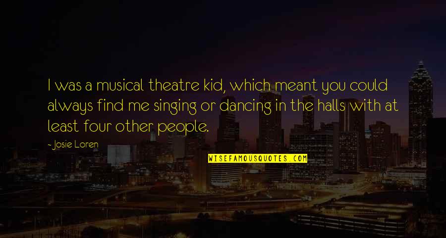 Brazza Quotes By Josie Loren: I was a musical theatre kid, which meant Brazza Quotes By Josie Loren: I was a musical theatre kid, which meant