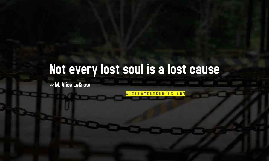 Brazzeal Quotes By M. Alice LeGrow: Not every lost soul is a lost cause