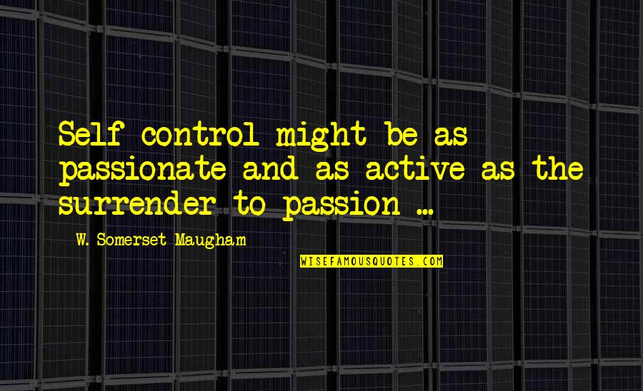 Brazzi Pizza Quotes By W. Somerset Maugham: Self-control might be as passionate and as active