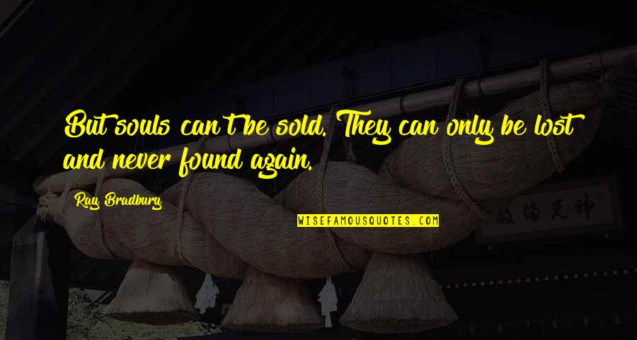 Brazzi Studija Quotes By Ray Bradbury: But souls can't be sold. They can only