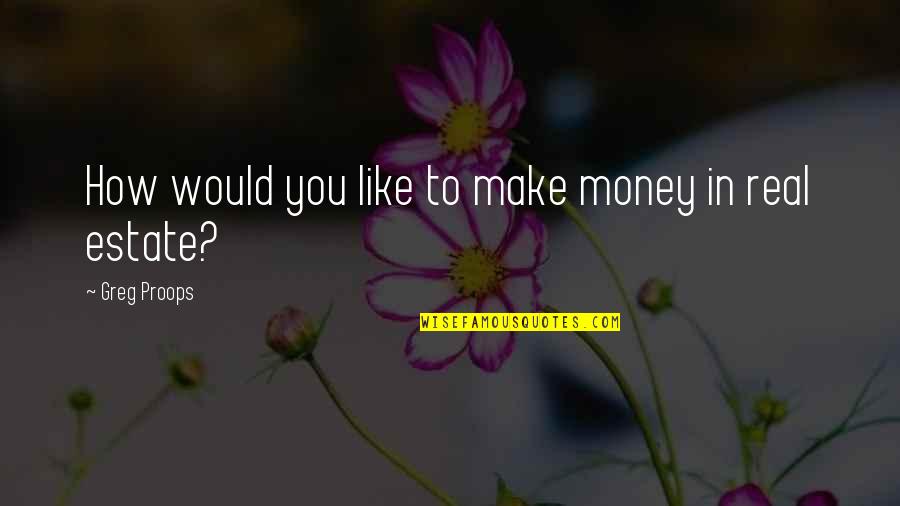 Brazzle Quotes By Greg Proops: How would you like to make money in