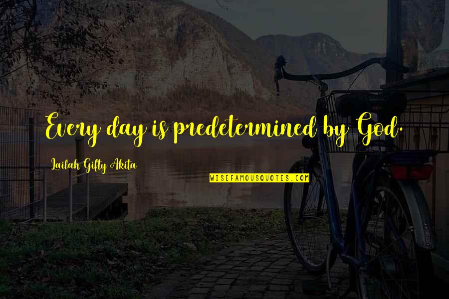 Brazzle Quotes By Lailah Gifty Akita: Every day is predetermined by God.
