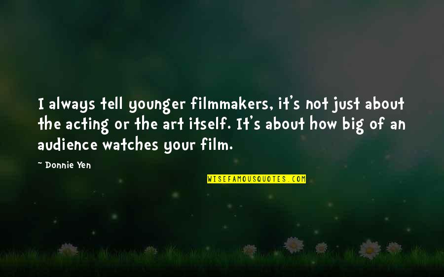 Brazzo Boots Quotes By Donnie Yen: I always tell younger filmmakers, it's not just Brazzo Boots Quotes By Donnie Yen: I always tell younger filmmakers, it's not just