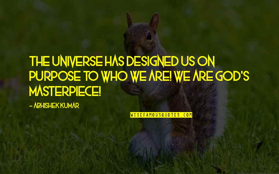 Brb Means Quotes By Abhishek Kumar: The universe has designed us on purpose to