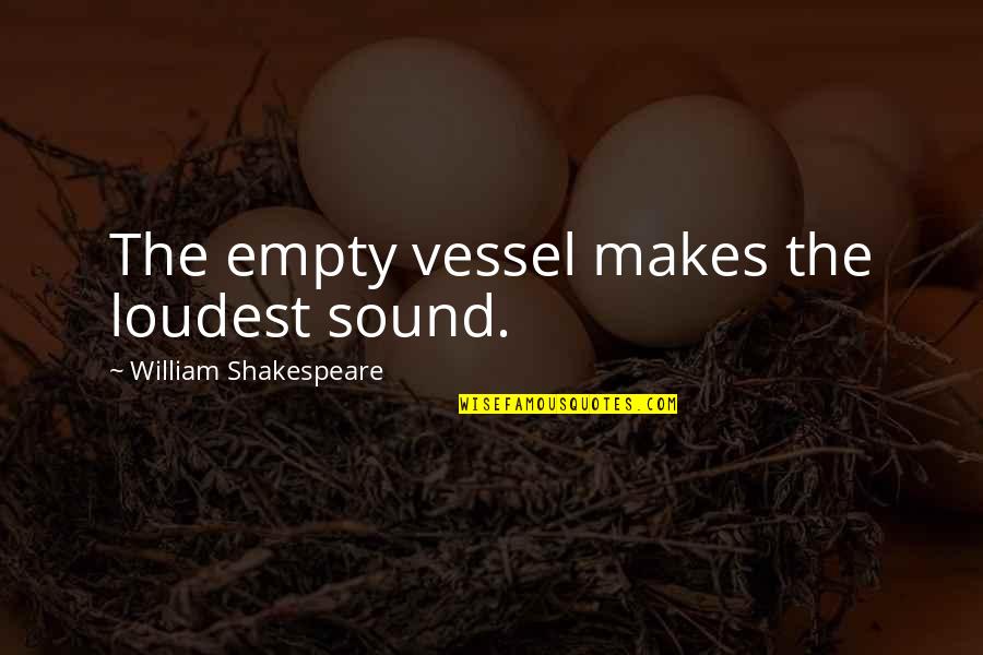 Brb Means Quotes By William Shakespeare: The empty vessel makes the loudest sound.