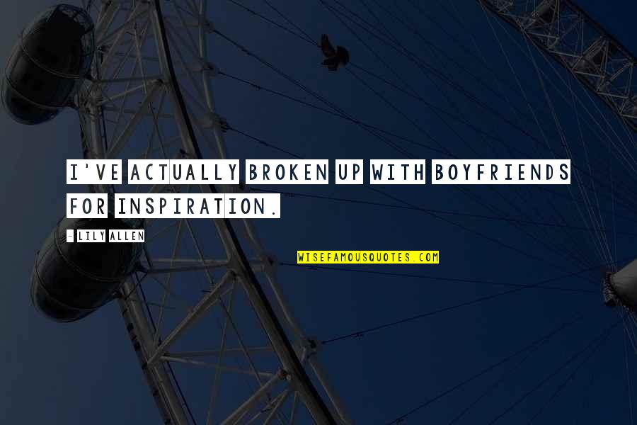 Brbair Quotes By Lily Allen: I've actually broken up with boyfriends for inspiration.