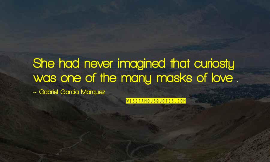 Brdar Mensur Quotes By Gabriel Garcia Marquez: She had never imagined that curiosty was one