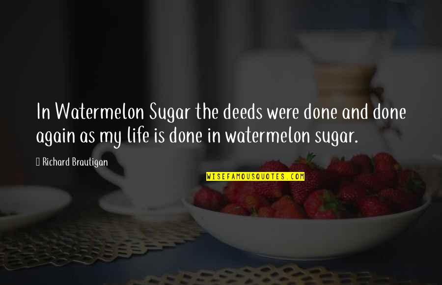 Brdgerton Quotes By Richard Brautigan: In Watermelon Sugar the deeds were done and