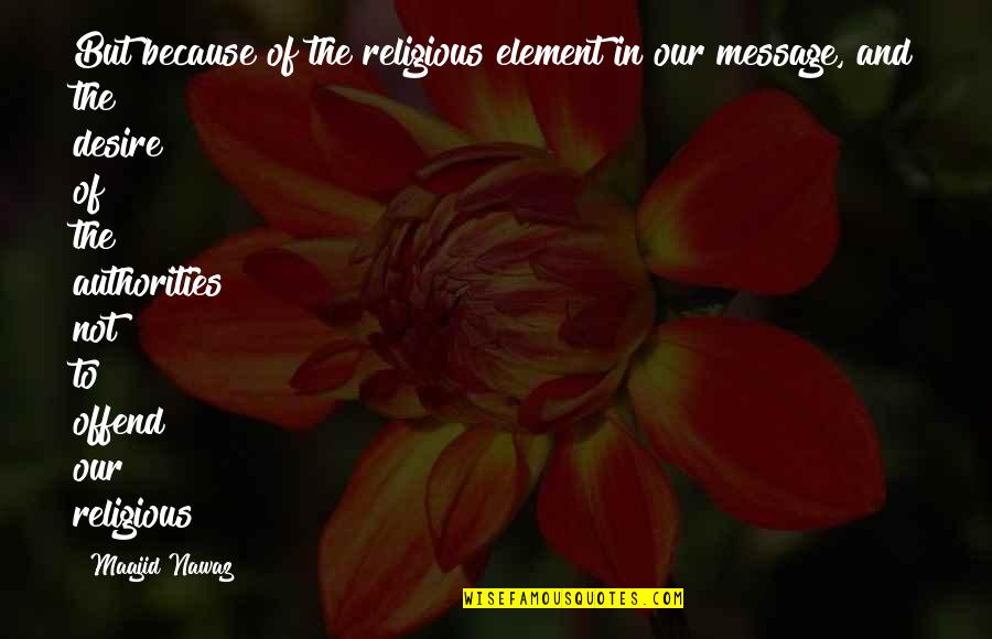 Brdska Auto Quotes By Maajid Nawaz: But because of the religious element in our Brdska Auto Quotes By Maajid Nawaz: But because of the religious element in our