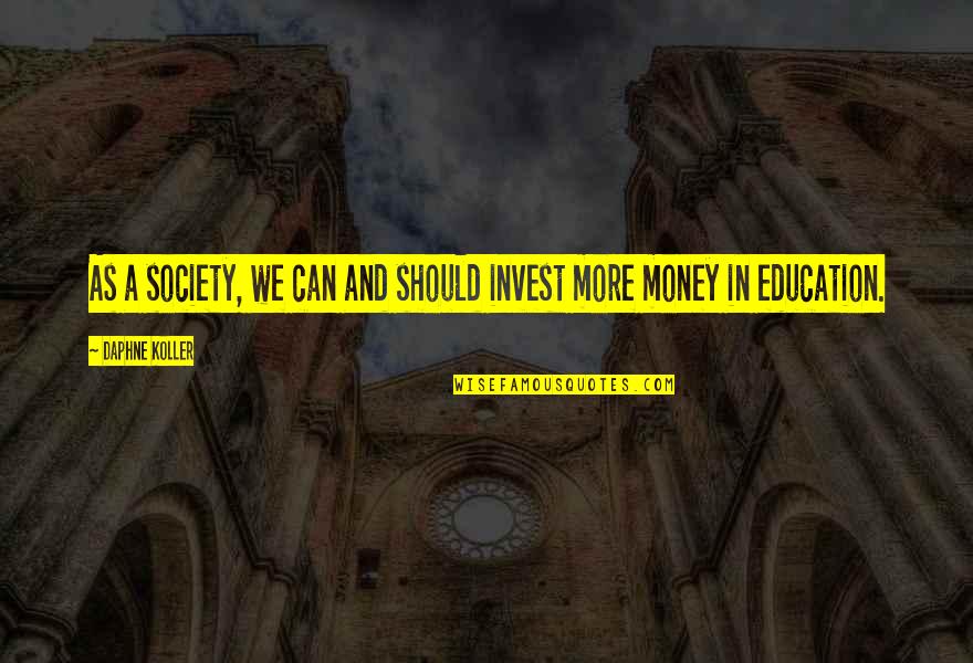 Brdu Assay Quotes By Daphne Koller: As a society, we can and should invest Brdu Assay Quotes By Daphne Koller: As a society, we can and should invest