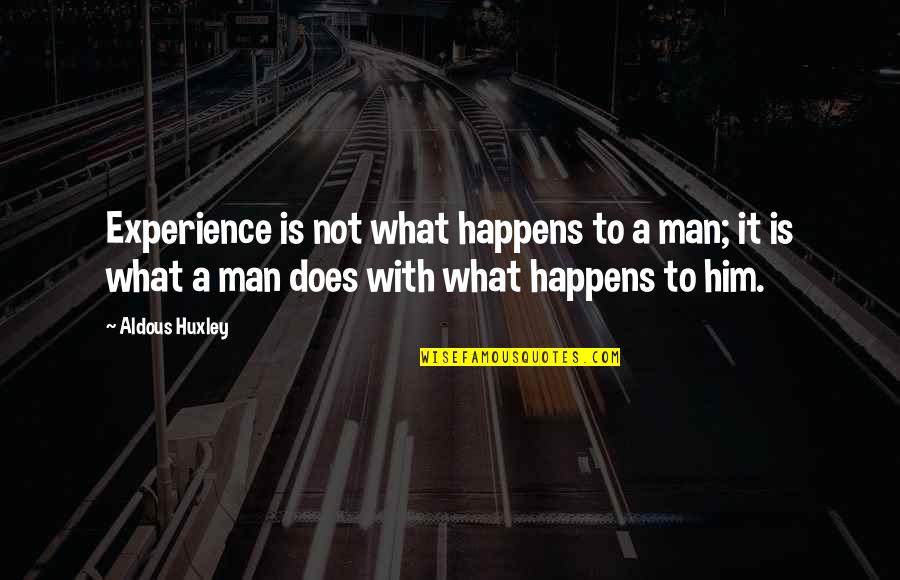 Brdu Staining Quotes By Aldous Huxley: Experience is not what happens to a man;