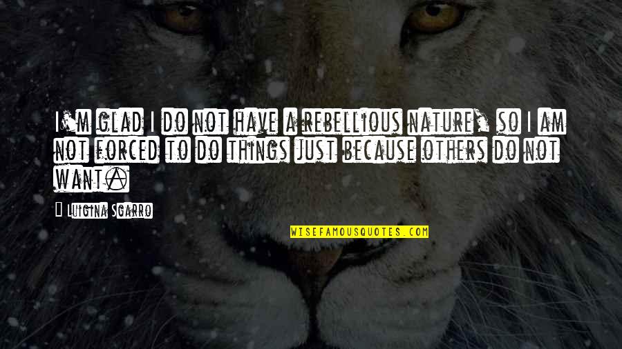 Brdu Staining Quotes By Luigina Sgarro: I'm glad I do not have a rebellious Brdu Staining Quotes By Luigina Sgarro: I'm glad I do not have a rebellious
