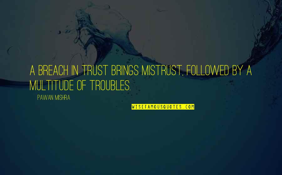 Breach Of Promise Quotes By Pawan Mishra: A breach in trust brings mistrust, followed by