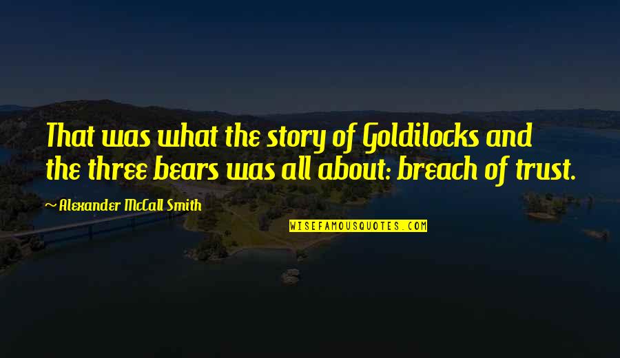 Breach Of Trust Quotes By Alexander McCall Smith: That was what the story of Goldilocks and Breach Of Trust Quotes By Alexander McCall Smith: That was what the story of Goldilocks and