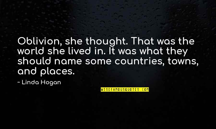 Breach Of Trust Quotes By Linda Hogan: Oblivion, she thought. That was the world she Breach Of Trust Quotes By Linda Hogan: Oblivion, she thought. That was the world she