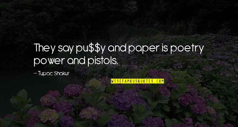 Breach Of Trust Quotes By Tupac Shakur: They say pu$$y and paper is poetry power Breach Of Trust Quotes By Tupac Shakur: They say pu$$y and paper is poetry power