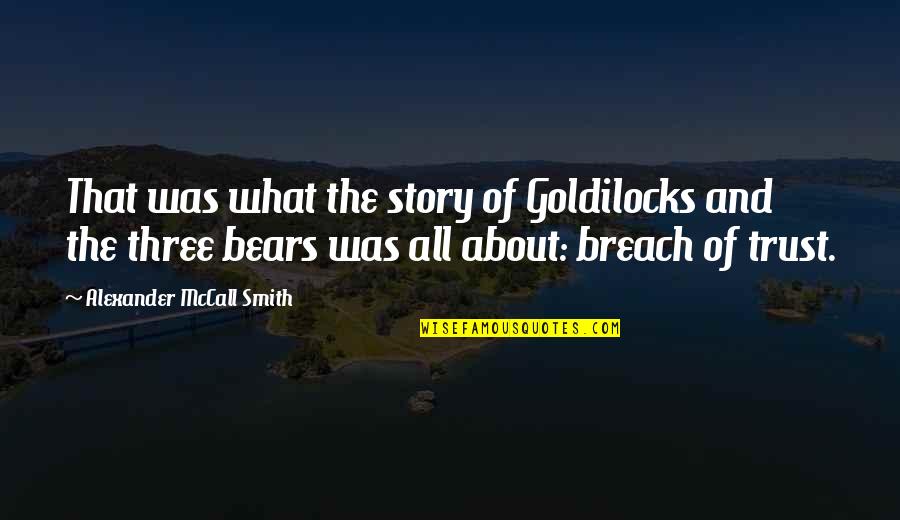 Breach Quotes By Alexander McCall Smith: That was what the story of Goldilocks and