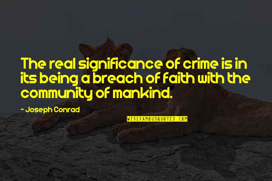 Breach Quotes By Joseph Conrad: The real significance of crime is in its