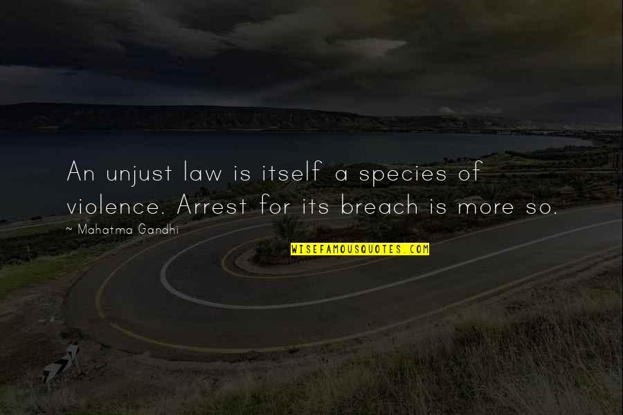 Breach Quotes By Mahatma Gandhi: An unjust law is itself a species of