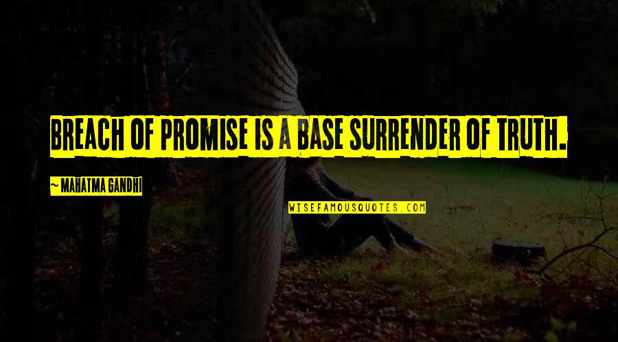 Breach Quotes By Mahatma Gandhi: Breach of promise is a base surrender of