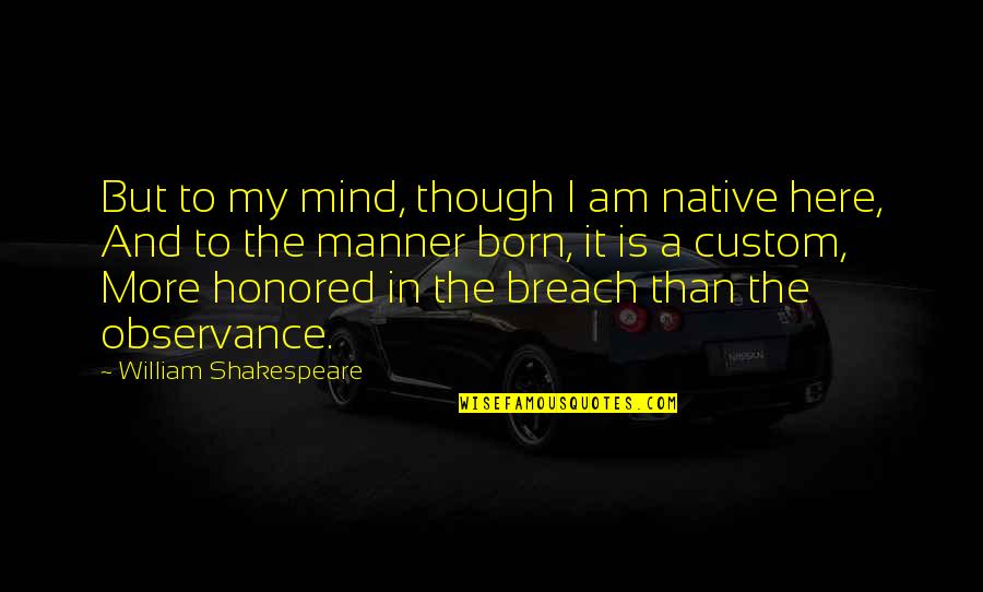 Breach Quotes By William Shakespeare: But to my mind, though I am native