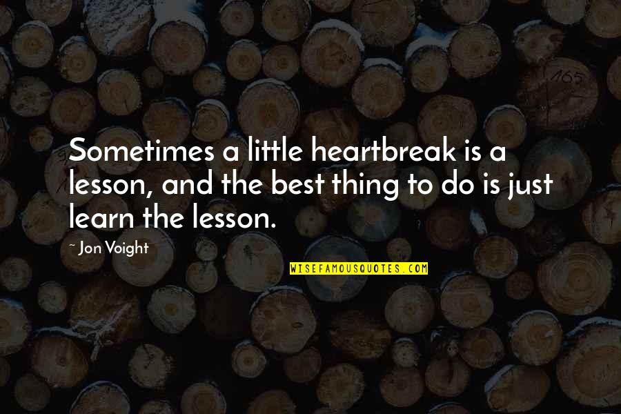 Breached Movie Quotes By Jon Voight: Sometimes a little heartbreak is a lesson, and