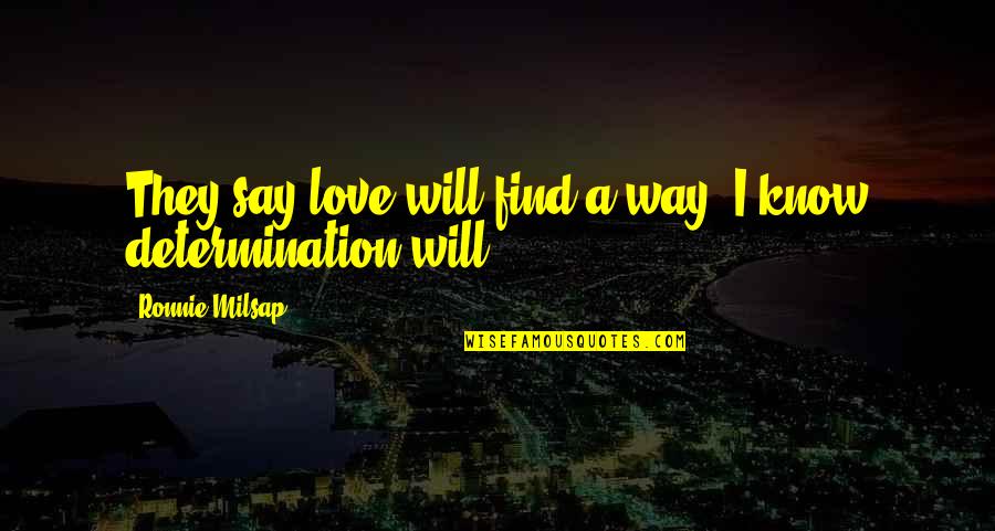 Breached Movie Quotes By Ronnie Milsap: They say love will find a way. I Breached Movie Quotes By Ronnie Milsap: They say love will find a way. I
