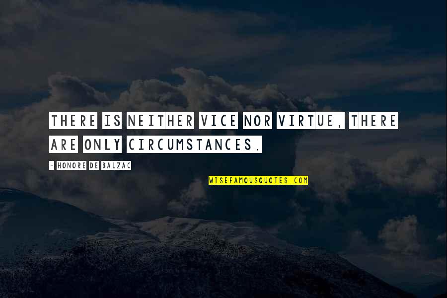 Breached Quotes By Honore De Balzac: There is neither vice nor virtue, there are