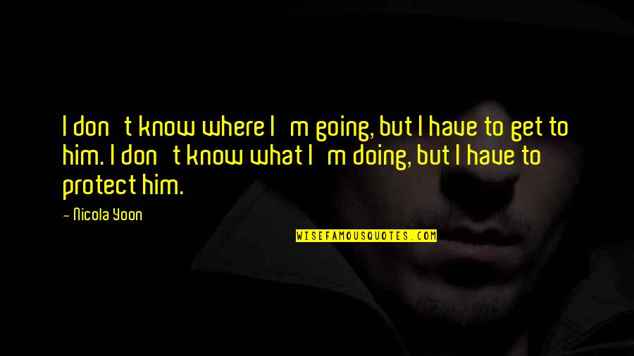 Breached Quotes By Nicola Yoon: I don't know where I'm going, but I