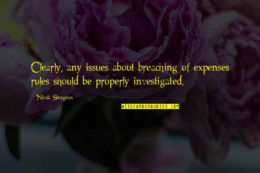 Breaching Quotes By Nicola Sturgeon: Clearly, any issues about breaching of expenses rules Breaching Quotes By Nicola Sturgeon: Clearly, any issues about breaching of expenses rules