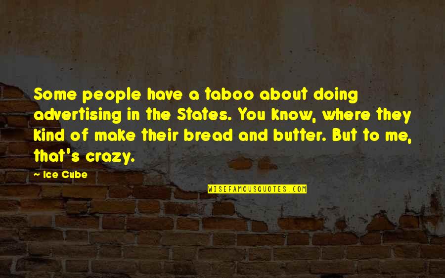 Bread And Butter Quotes By Ice Cube: Some people have a taboo about doing advertising