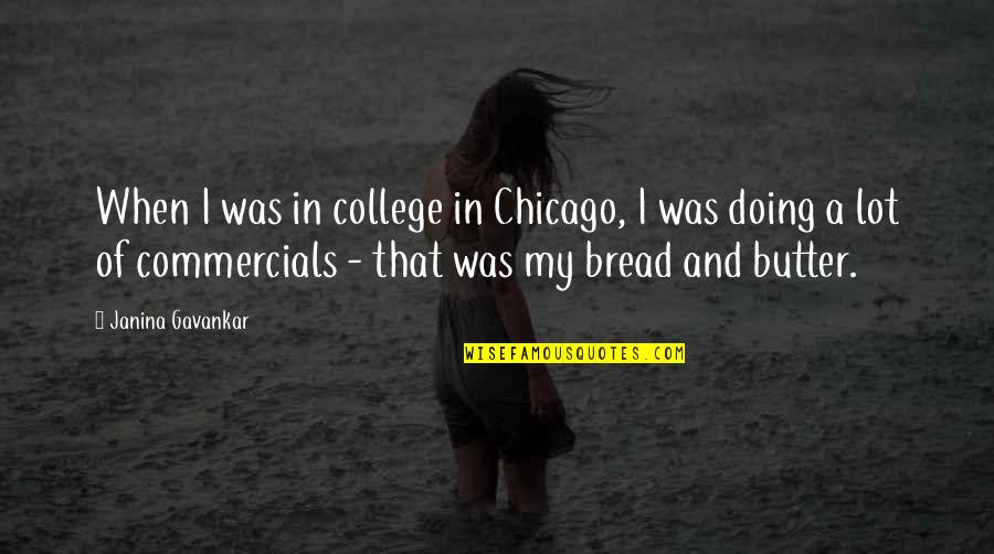 Bread And Butter Quotes By Janina Gavankar: When I was in college in Chicago, I