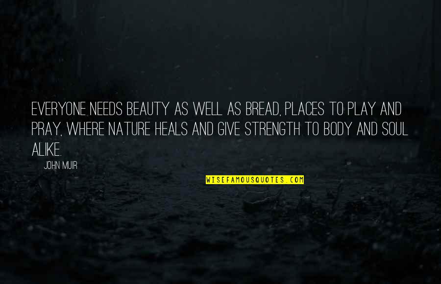 Bread And Life Quotes By John Muir: Everyone needs beauty as well as bread, places