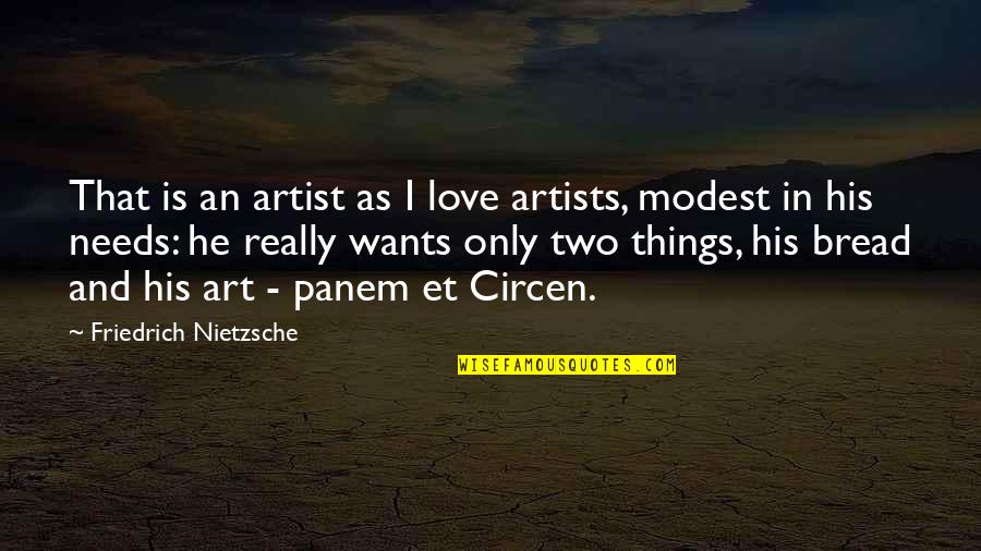 Bread And Love Quotes By Friedrich Nietzsche: That is an artist as I love artists,