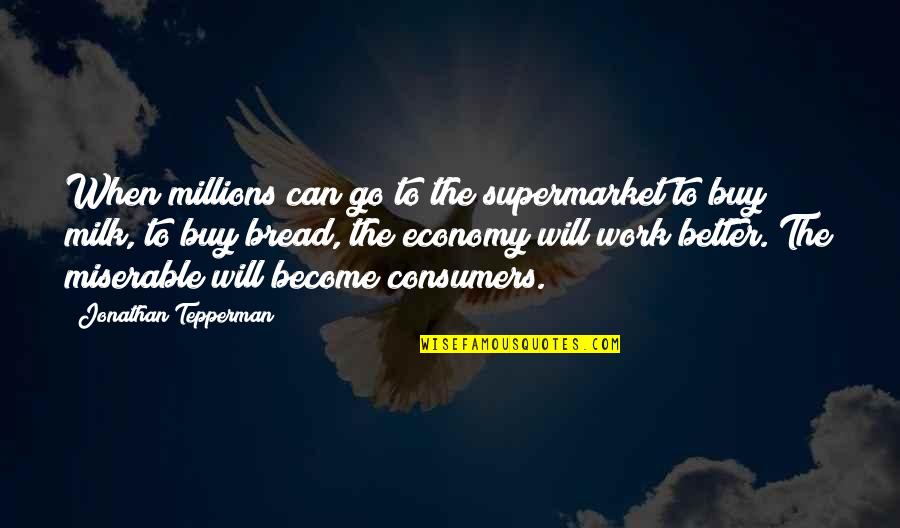 Bread And Milk Quotes By Jonathan Tepperman: When millions can go to the supermarket to