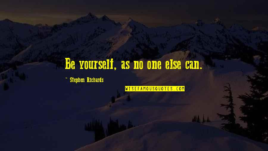 Bread And Milk Quotes By Stephen Richards: Be yourself, as no one else can.