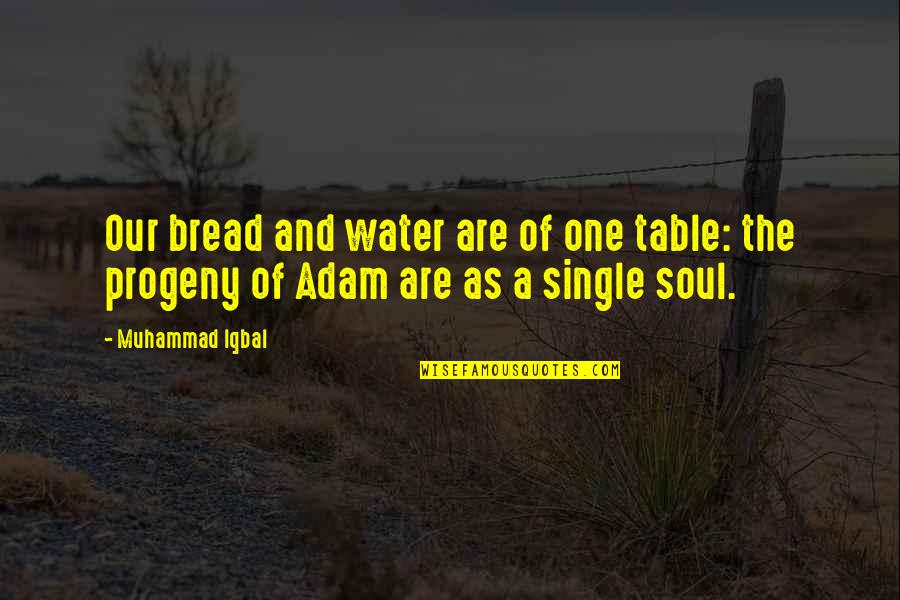 Bread And Water Quotes By Muhammad Iqbal: Our bread and water are of one table: