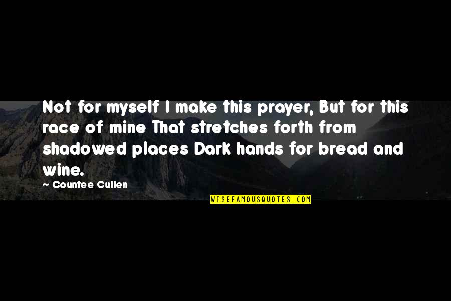 Bread And Wine Quotes By Countee Cullen: Not for myself I make this prayer, But