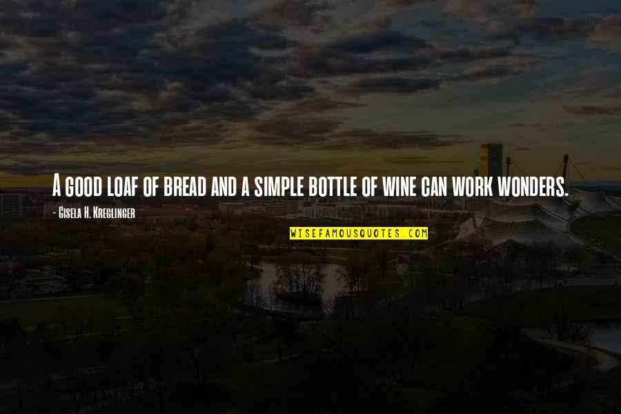 Bread And Wine Quotes By Gisela H. Kreglinger: A good loaf of bread and a simple