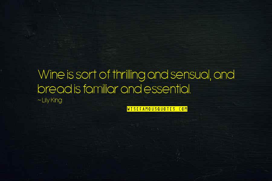 Bread And Wine Quotes By Lily King: Wine is sort of thrilling and sensual, and