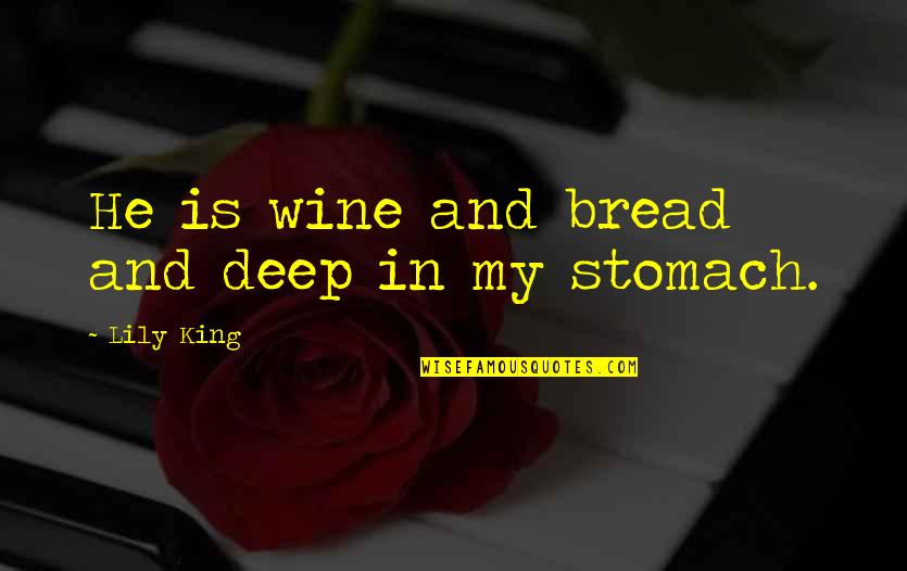 Bread And Wine Quotes By Lily King: He is wine and bread and deep in