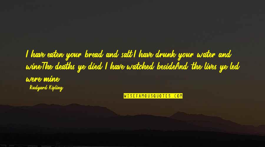 Bread And Wine Quotes By Rudyard Kipling: I have eaten your bread and salt.I have