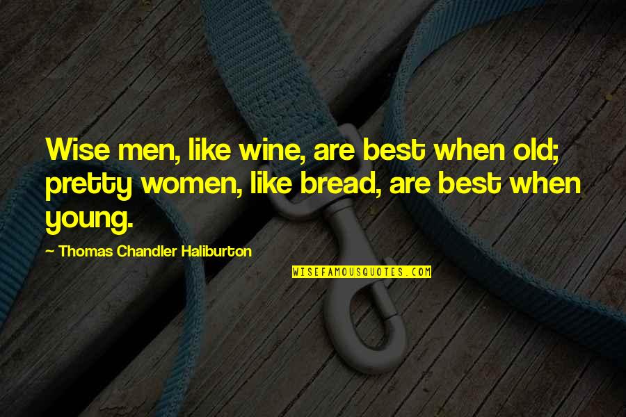Bread And Wine Quotes By Thomas Chandler Haliburton: Wise men, like wine, are best when old;