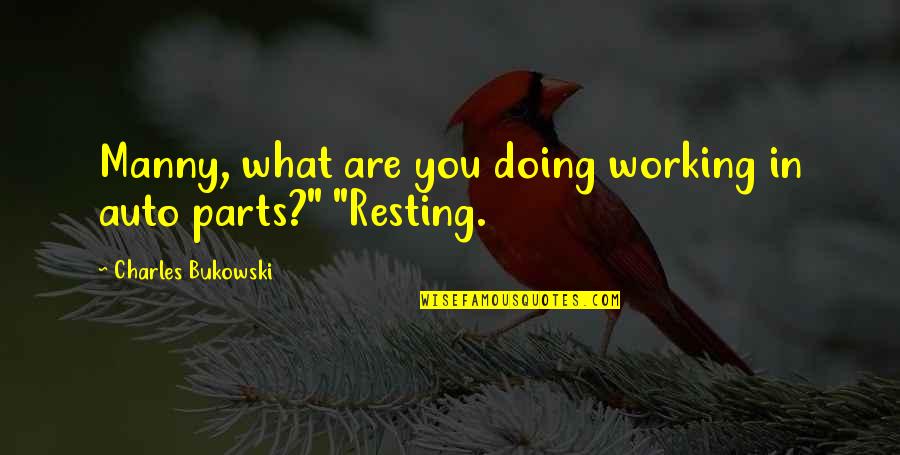 Bread Board Quotes By Charles Bukowski: Manny, what are you doing working in auto