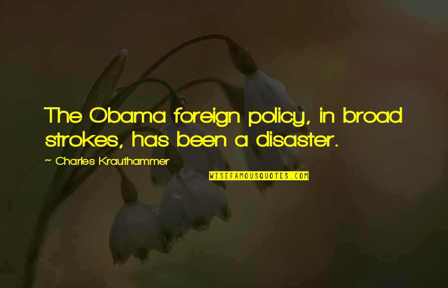 Bread Breakfast Quotes By Charles Krauthammer: The Obama foreign policy, in broad strokes, has Bread Breakfast Quotes By Charles Krauthammer: The Obama foreign policy, in broad strokes, has