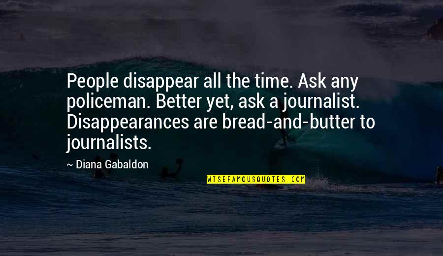 Bread Butter Quotes By Diana Gabaldon: People disappear all the time. Ask any policeman.