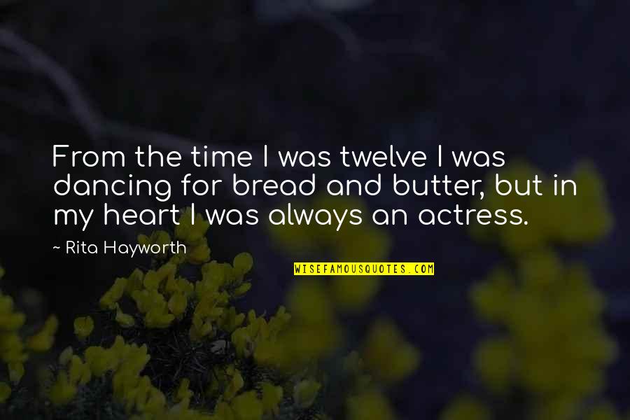 Bread Butter Quotes By Rita Hayworth: From the time I was twelve I was