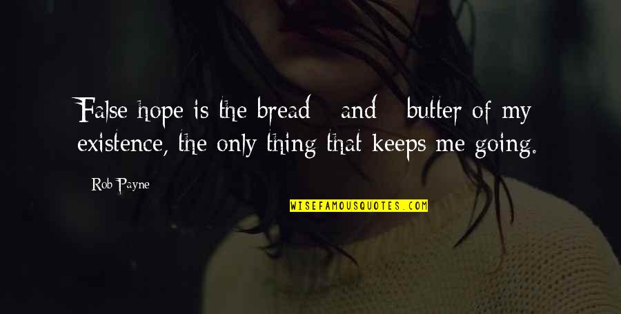 Bread Butter Quotes By Rob Payne: False hope is the bread - and -