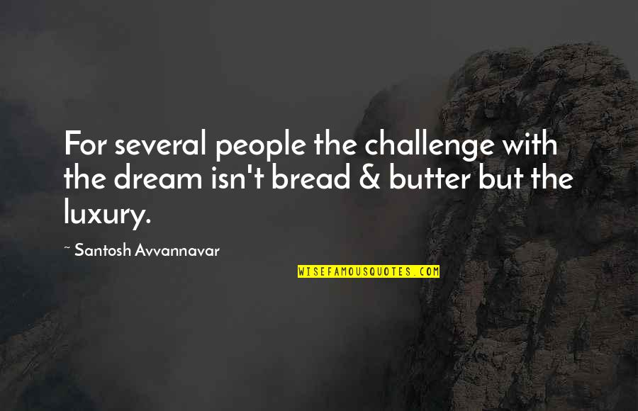 Bread Butter Quotes By Santosh Avvannavar: For several people the challenge with the dream