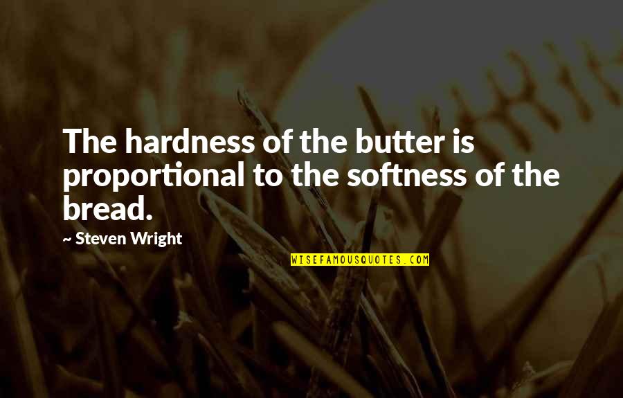 Bread Butter Quotes By Steven Wright: The hardness of the butter is proportional to